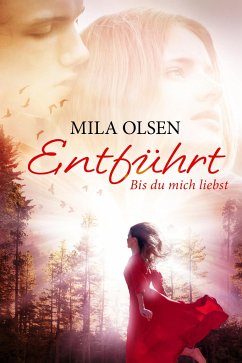 Bis du mich liebst / Entführt Bd.1 - Olsen, Mila