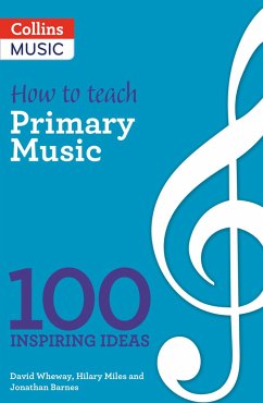 100 Ideas for Primary Teachers: Making Musical Schools - A & C Black Publishers Ltd