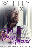 True, Deep and Forever: Part 1 (The Dark and Damaged Hearts Series, #5) (eBook, ePUB)