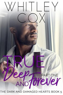 True, Deep and Forever: Part 1 (The Dark and Damaged Hearts Series, #5) (eBook, ePUB) - Cox, Whitley