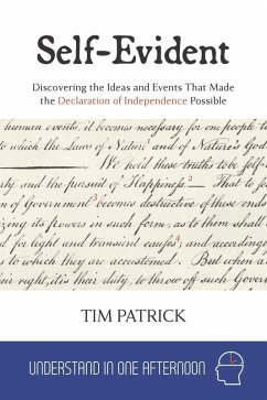 Self-Evident : Discovering the Ideas and Events That Made the Declaration of Independence Possible (Understand in One Afternoon) (eBook, ePUB) - Patrick, Tim