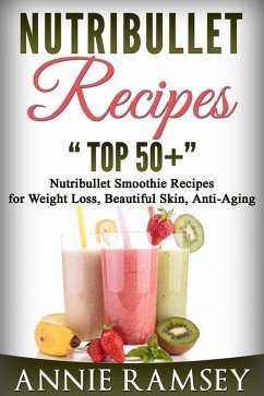 Cover Nutribullet Recipes: Top 51 Nutribullet Smoothie Recipes for Weight Loss, Beautiful Skin, Anti-aging (eBook, ePUB)