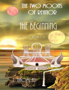 The Beginning (The Two Moons of Rehnor) (eBook, ePUB) - Ay, J. Naomi