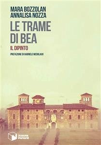 Le trame di Bea (eBook, ePUB) - Bozzolan, Mara; Nozza, Annalisa