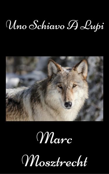 Uno Schiavo A Lupi (eBook, ePUB) Uno Schiavo A Lupi (eBook, ePUB)