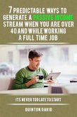 7 Predictable Ways to Generate a Passive Income Stream when you are over 40 and While Working a Full Time Job (eBook, ePUB)