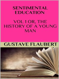 Sentimental education Vol 1 or, the history of a young man (eBook, ePUB) - Flaubert, Gustave