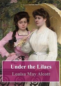 Under the Lilacs (eBook, PDF) - May Alcott, Louisa