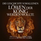 Die Geschichte vom kleinen Löwen der König werden wollte (MP3-Download)