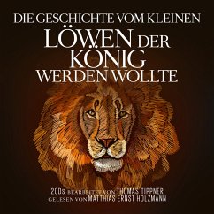 Die Geschichte vom kleinen Löwen der König werden wollte (MP3-Download) - Tippner, Thomas