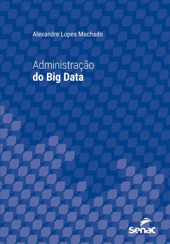 Administração do Big Data (eBook, ePUB) - Machado, Alexandre Lopes
