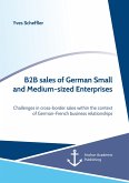 B2B sales of German Small and Medium-sized Enterprises. Challenges in cross-border sales within the context of German-French business relationships (eBook, PDF)