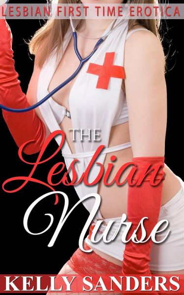 The Lesbian Nurse - Lesbian First Time Erotica (eBook, ePUB) The Lesbian Nurse - Lesbian First Time Erotica (eBook, ePUB)