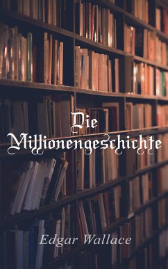 Die Millionengeschichte (eBook, ePUB) - Wallace, Edgar