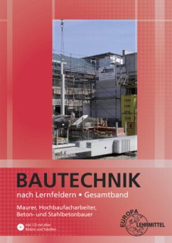 Bautechnik nach Lernfeldern Gesamtband: Maurer, Hochbaufacharbeiter, Beton- und Stahlbetonbauer