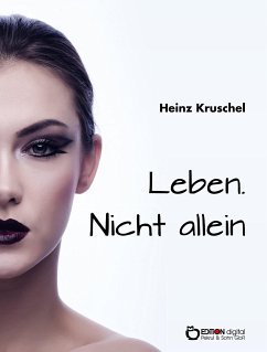 Leben. Nicht allein (eBook, ePUB) - Kruschel, Heinz