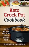 Keto: Crock Pot Cookbook: Top 75 Must-Have Keto Recipes for Fast & Healthy Meals! (eBook, ePUB)