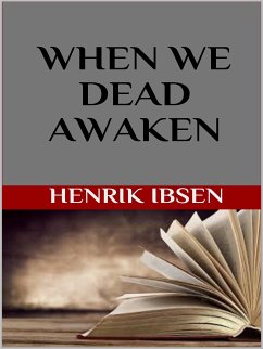 When We Dead Awaken (eBook, ePUB) - Ibsen, Henrik