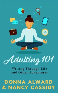 Adulting 101: Writing Through Life and Other Adventures (eBook, ePUB) - Cassidy, Nancy L.; Alward, Donna