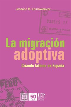 La migración adoptiva. Criando latinos en España (eBook, ePUB) - Leinaweaver, Jessaca B.