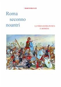 Roma Seconno Noantri LA TERZA GUERA PUNICA E ARTROVE (fixed-layout eBook, ePUB) - Biavati, Marco