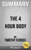 Summary of The 4-Hour Body: An Uncommon Guide to Rapid Fat-Loss, Incredible Sex, and Becoming Superhuman by Timothy Ferris (Trivia/Quiz Reads) (eBook, ePUB)