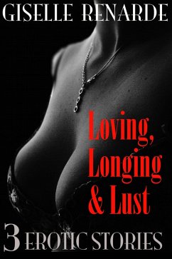 Cover Loving, Longing and Lust: 3 Erotic Stories (eBook, ePUB)