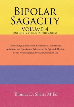 Bipolar Sagacity Volume 4 (Integrity Versus Faithlessness) - Sharts M. Ed, Thomas D.