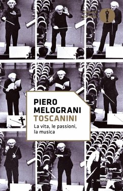 Toscanini. La vita, le passioni, la musica - Melograni, Piero
