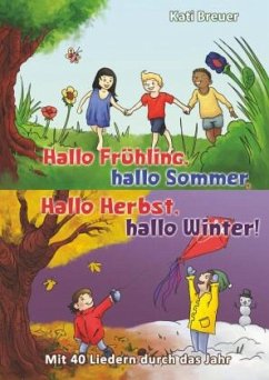 Hallo Frühling, hallo Sommer, hallo Herbst, hallo Winter! Mit 40 Liedern durch das Jahr - Breuer, Kati