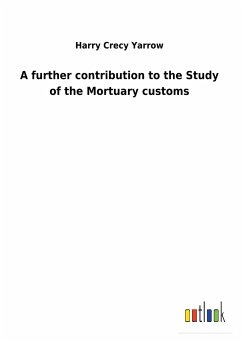 A further contribution to the Study of the Mortuary customs - Yarrow, Harry Crecy