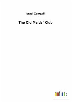 The Old Maids´ Club - Zangwill, Israel