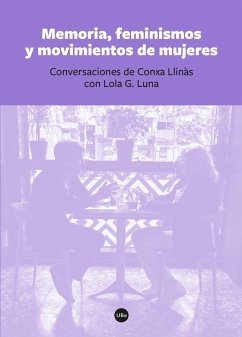 Memoria, feminismos y movimientos de mujeres : conversaciones de Conxa Llinàs con Lola G. Luna - Llinàs, Conxa; González Luna, Lola