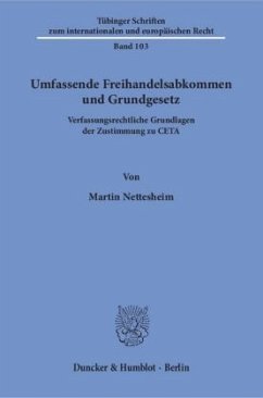 Umfassende Freihandelsabkommen und Grundgesetz. - Nettesheim, Martin