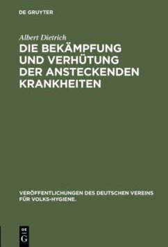 Die Bekämpfung und Verhütung der ansteckenden Krankheiten - Dietrich, Albert