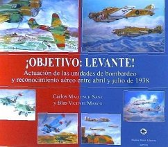 ¡Objetivo, Levante! : actuación de las unidades de bombardeo y reconocimiento aéreo entre abril y julio de 1938 - Mallench Sanz, Carlos; Vicente Marco, Blas