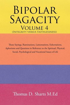 Bipolar Sagacity Volume 4 (Integrity Versus Faithlessness) - Sharts M. Ed, Thomas D.