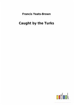 Caught by the Turks - Yeats-Brown, Francis