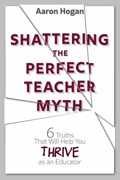 Shattering the Perfect Teacher Myth - Hogan, Aaron