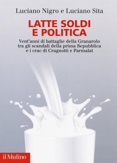Cover Latte soldi e politica. Vent'anni di battaglie della Granarolo tra gli scandali della prima Repubblica e i crac di Cragnotti e Parmalat
