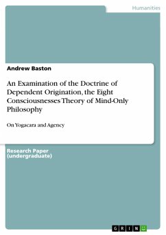 An Examination of the Doctrine of Dependent Origination, the Eight Consciousnesses Theory of Mind-Only Philosophy - Baston, Andrew