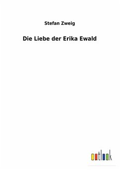 Die Liebe der Erika Ewald - Zweig, Stefan