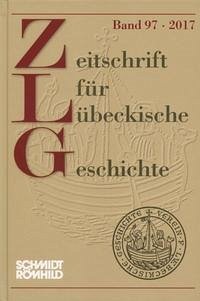 Zeitschrift für Lübeckische Geschichte Band 97 / 2017 - Graßmann, Antjekathrin (Hg.)