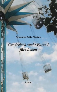 Geodreieck sucht Futur I fürs Leben - Clarkey, Sylvester Pettr