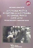 La tutela política migratoria en la dictadura del general Franco, 1939-1975 : control ideológico y propaganda oficial