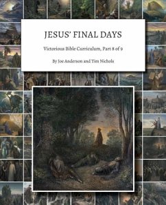 Jesus' Final Days: Victorious Bible Curriculum, Part 8 of 9 - Anderson, Joe; Nichols, Tim