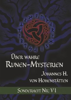 Über wahre Runen-Mysterien: VI - Hohenstätten, Johannes H. von