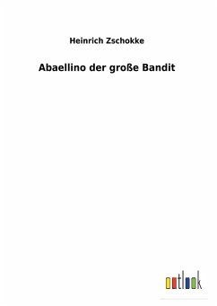 Abaellino der große Bandit - Zschokke, Heinrich