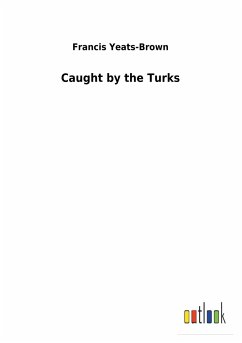 Caught by the Turks - Yeats-Brown, Francis