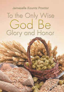 To the Only Wise God Be Glory and Honor - Proctor, Jamesella Kountz